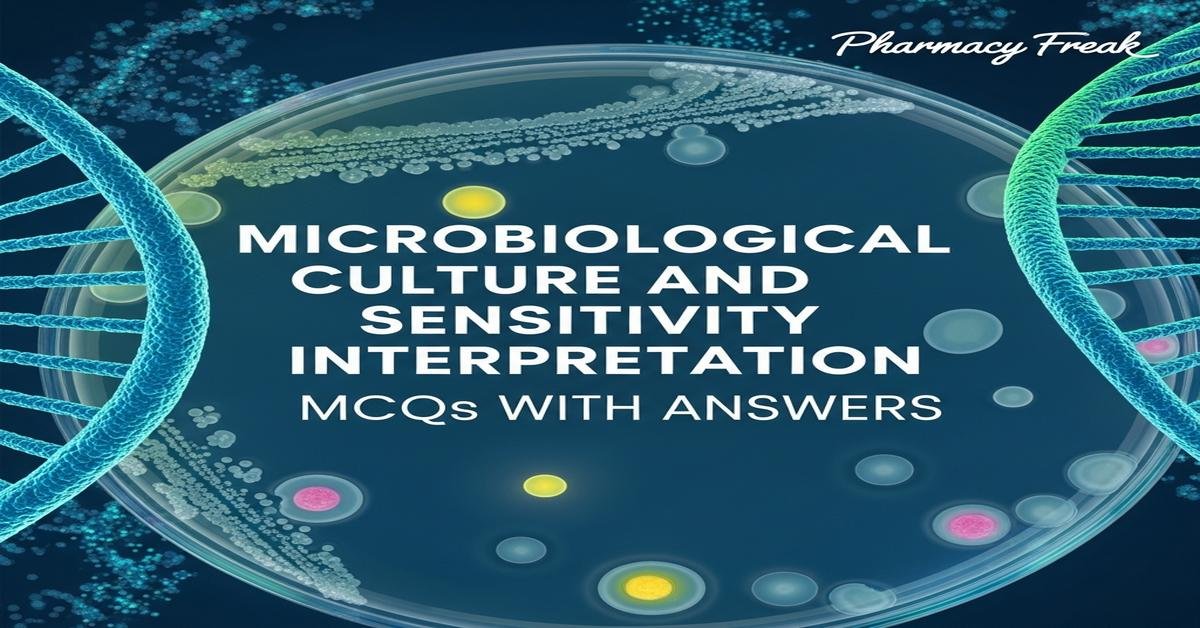 Microbiological culture and sensitivity interpretation MCQs With Answer