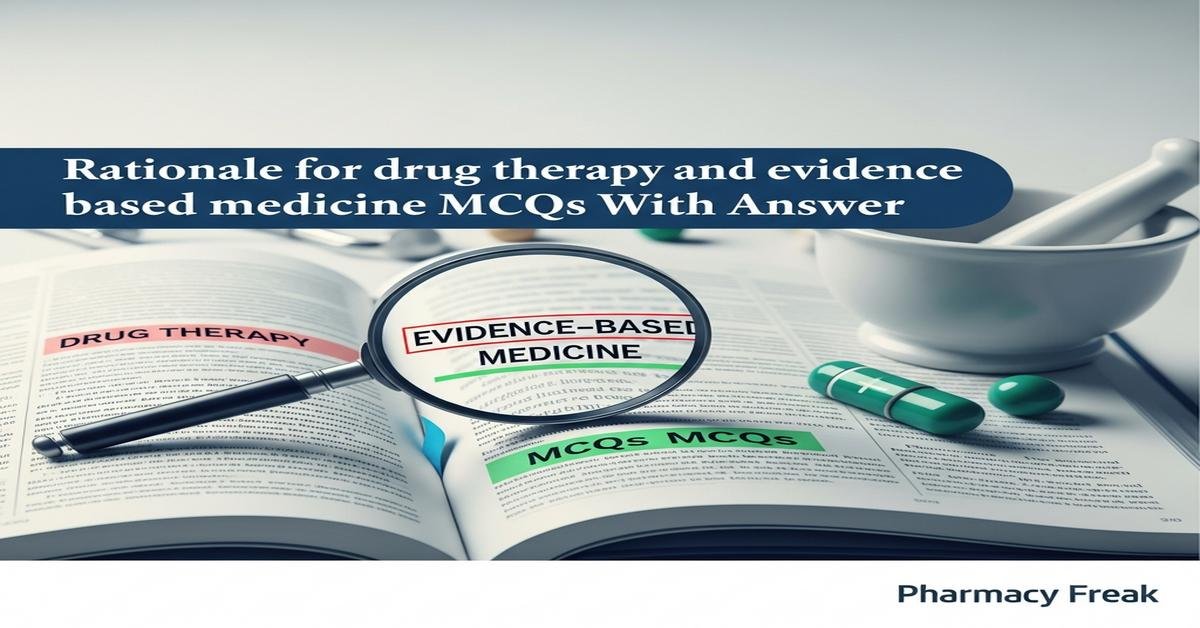 Rationale for drug therapy and evidence based medicine MCQs With Answer