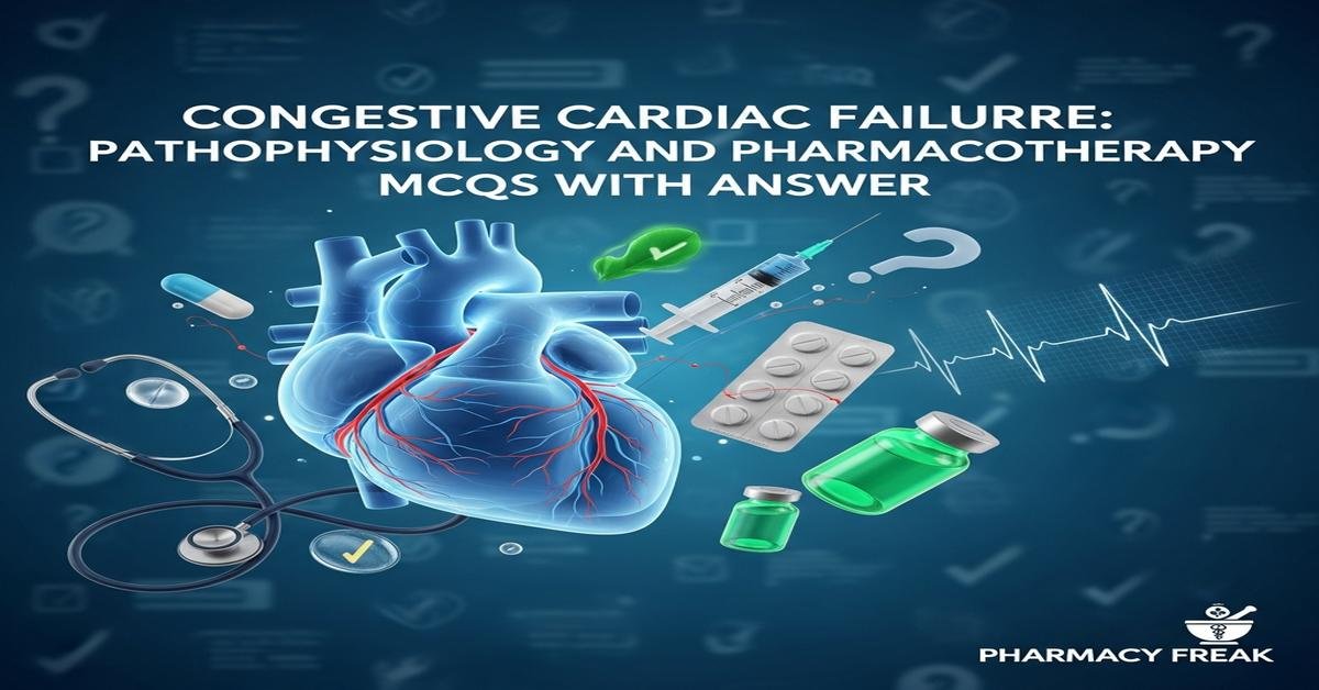 Congestive cardiac failure: pathophysiology and pharmacotherapy MCQs With Answer