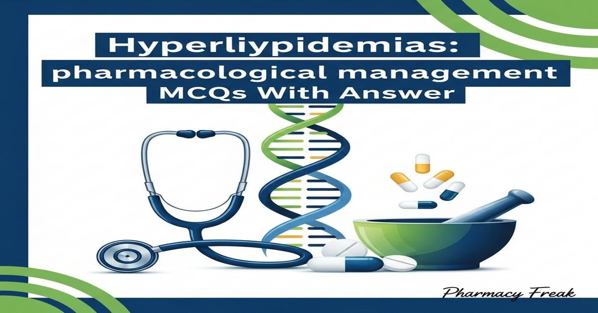 Hyperlipidemias: pharmacological management MCQs With Answer