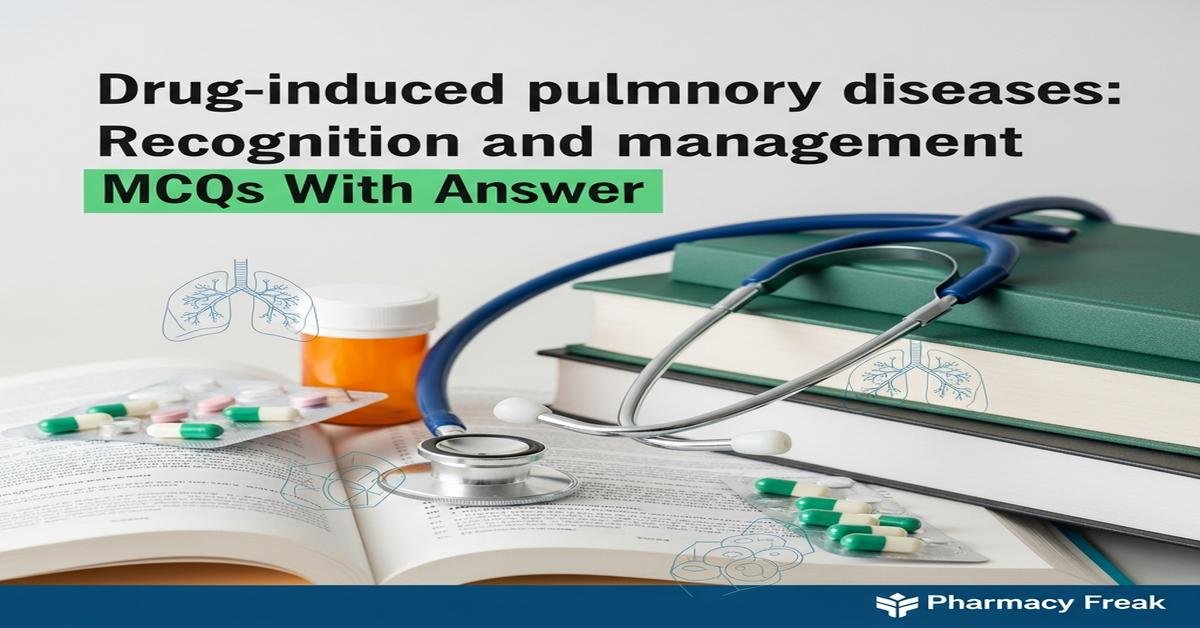 Drug-induced pulmonary diseases: recognition and management MCQs With Answer