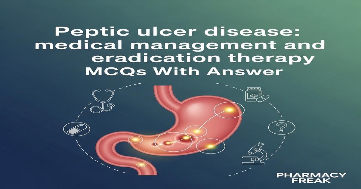 Peptic ulcer disease: medical management and eradication therapy MCQs With Answer