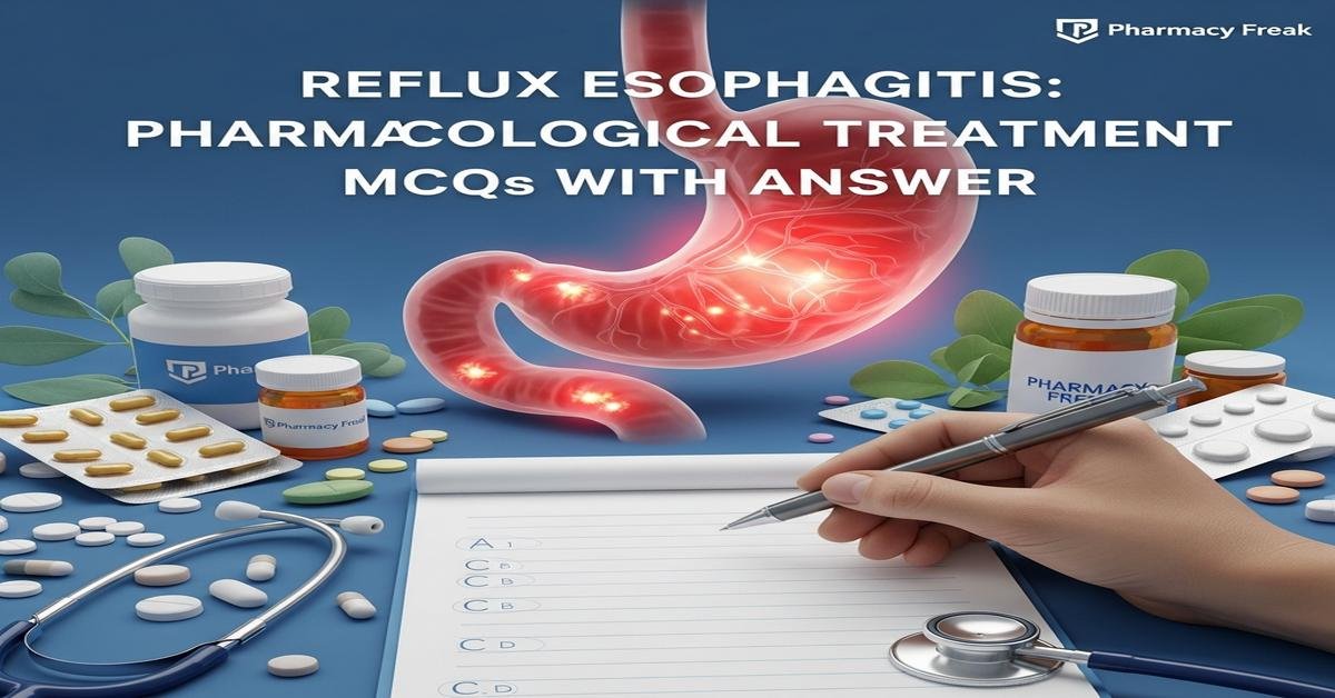 Reflux esophagitis: pharmacological treatment MCQs With Answer