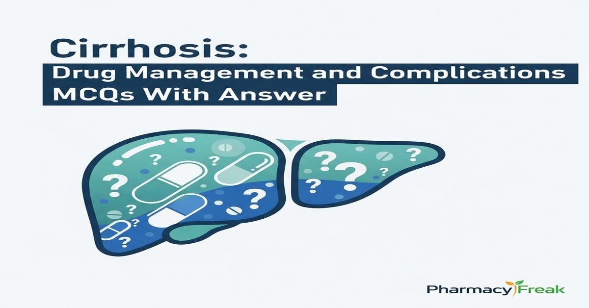 Cirrhosis: drug management and complications MCQs With Answer
