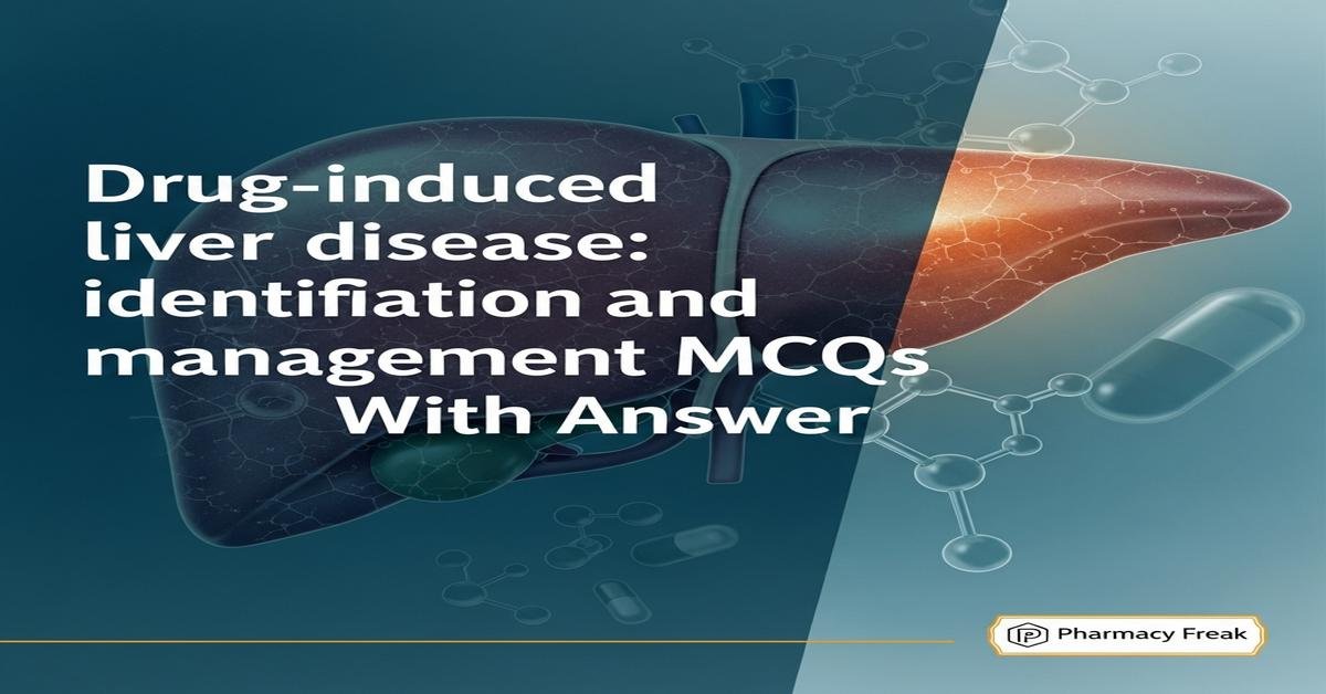 Drug-induced liver disease: identification and management MCQs With Answer