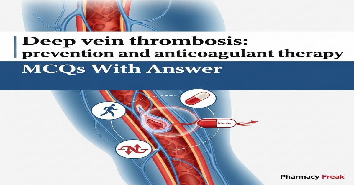 Deep vein thrombosis: prevention and anticoagulant therapy MCQs With Answer