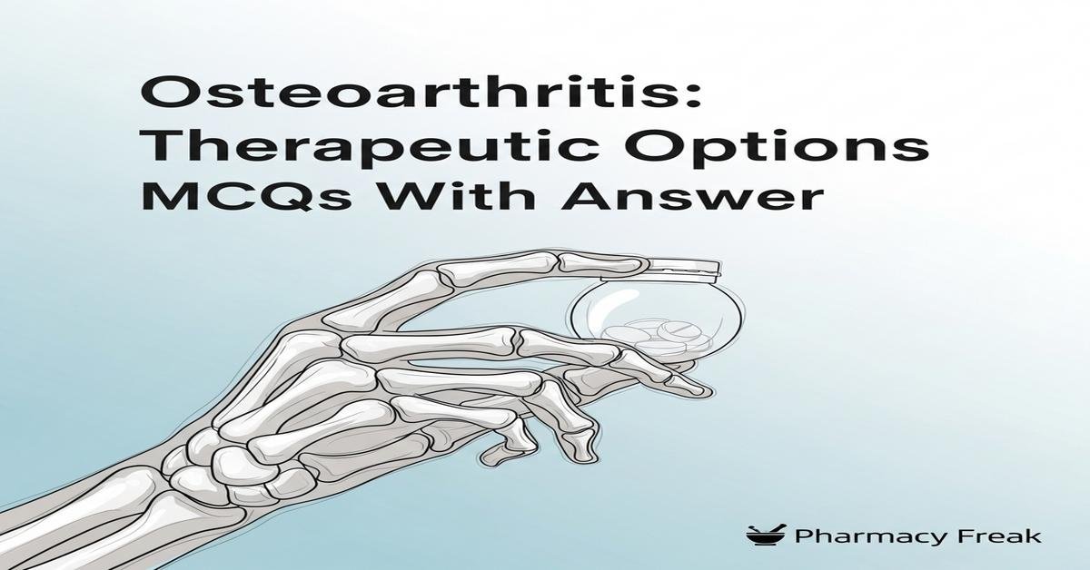 Osteoarthritis: therapeutic options MCQs With Answer