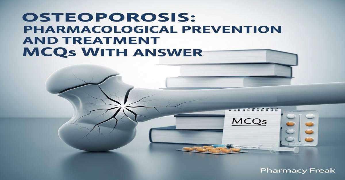 Osteoporosis: pharmacological prevention and treatment MCQs With Answer