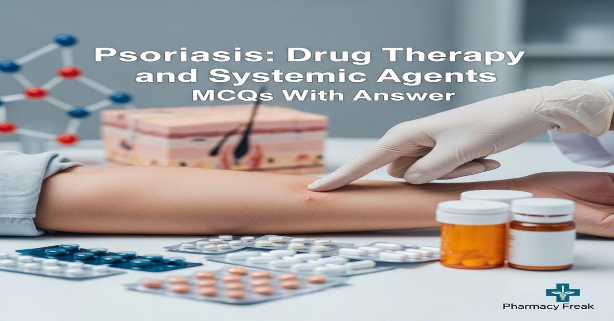 Psoriasis: drug therapy and systemic agents MCQs With Answer