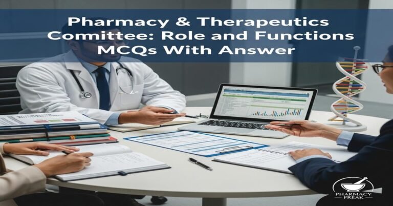 Pharmacy & Therapeutics Committee: role and functions MCQs With Answer