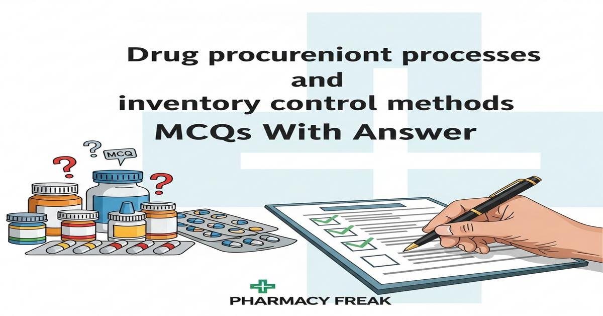 Drug procurement processes and inventory control methods MCQs With Answer