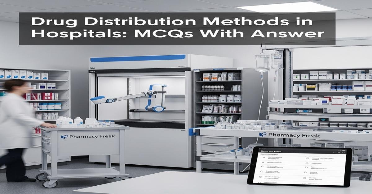 Drug distribution methods in hospitals MCQs With Answer