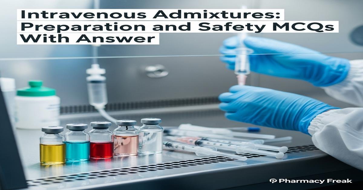 Intravenous admixtures: preparation and safety MCQs With Answer