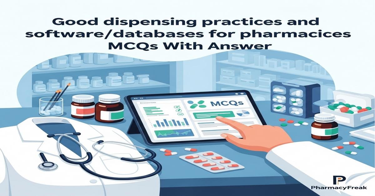 Good dispensing practices and software/databases for pharmacies MCQs With Answer