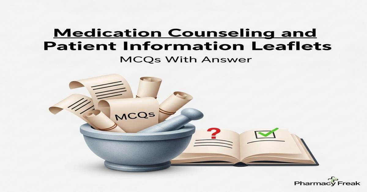 Medication counseling and patient information leaflets MCQs With Answer