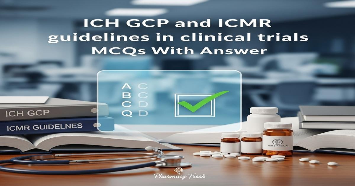 ICH GCP and ICMR guidelines in clinical trials MCQs With Answer