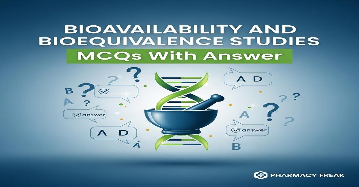 Bioavailability and bioequivalence studies MCQs With Answer