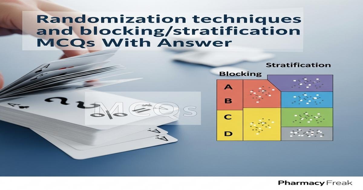 Randomization techniques and blocking/stratification MCQs With Answer
