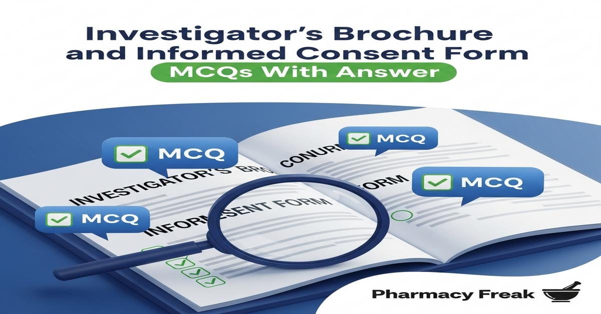 Investigator's brochure and informed consent form MCQs With Answer