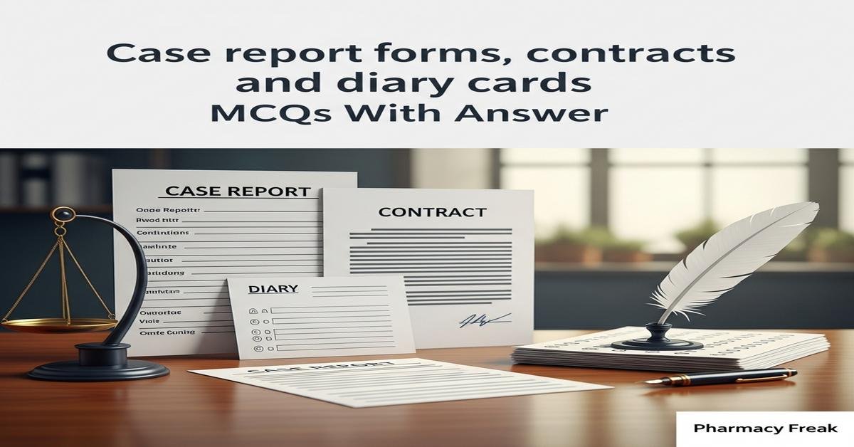Case report forms, contracts and diary cards MCQs With Answer