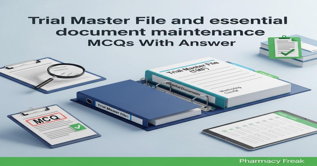 Trial Master File and essential document maintenance MCQs With Answer