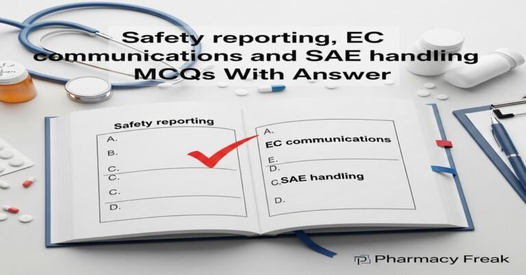 Safety reporting, EC communications and SAE handling MCQs With Answer