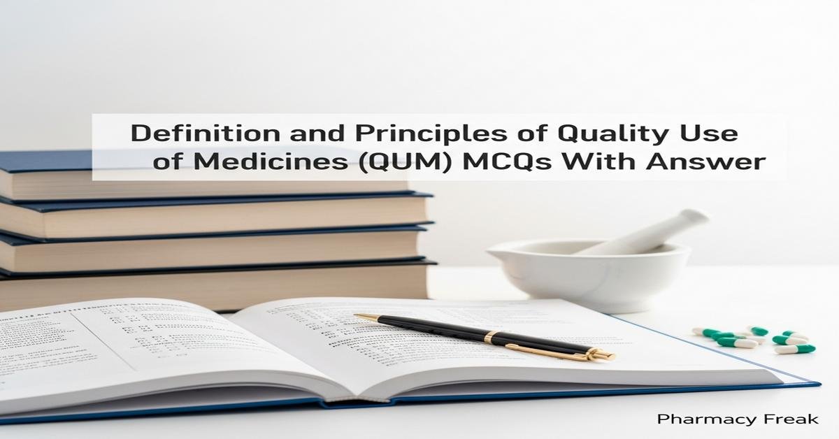 Definition and principles of Quality Use of Medicines (QUM) MCQs With Answer