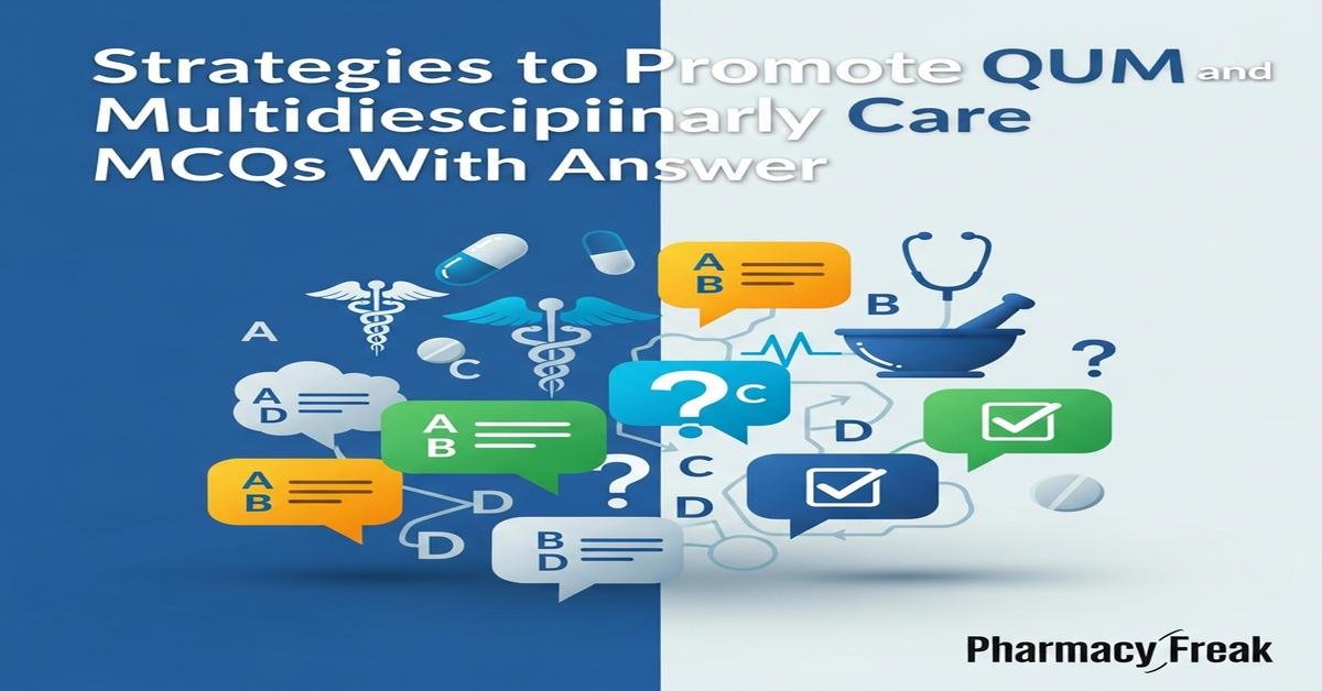 Strategies to promote QUM and multidisciplinary care MCQs With Answer