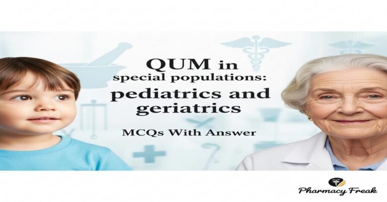 QUM in special populations: pediatrics and geriatrics MCQs With Answer