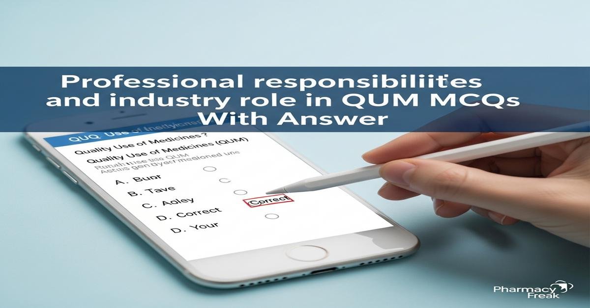 Professional responsibilities and industry role in QUM MCQs With Answer