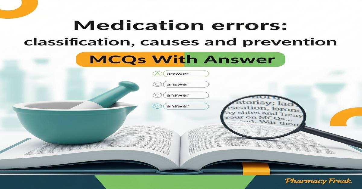 Medication errors: classification, causes and prevention MCQs With Answer