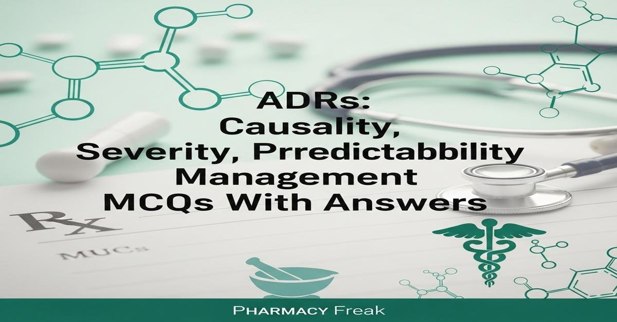 ADRs: causality, severity, predictability and management MCQs With Answer