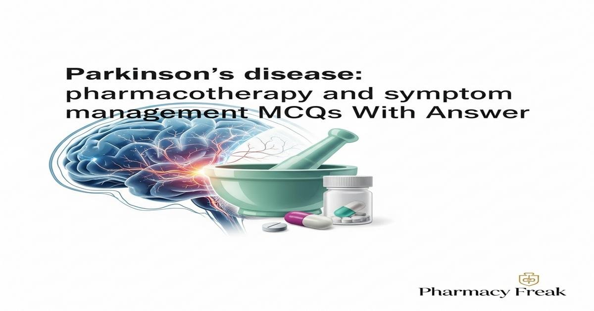 Parkinson's disease: pharmacotherapy and symptom management MCQs With Answer