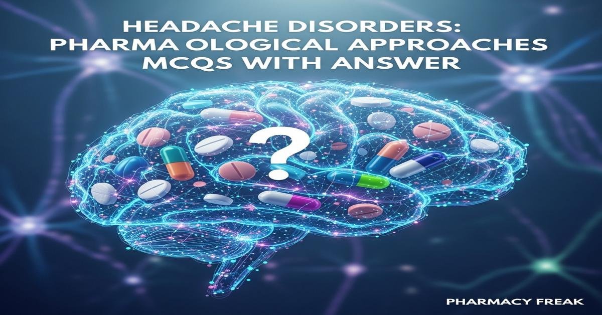 Headache disorders: pharmacological approaches MCQs With Answer