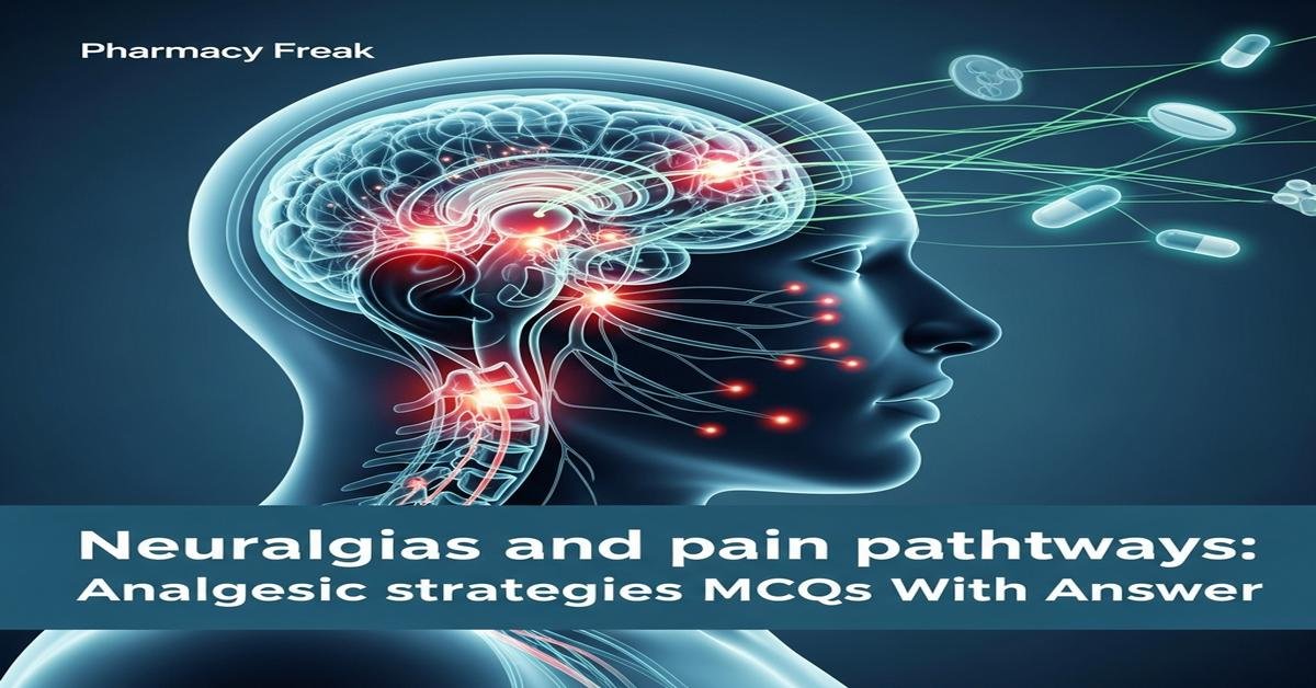 Neuralgias and pain pathways: analgesic strategies MCQs With Answer