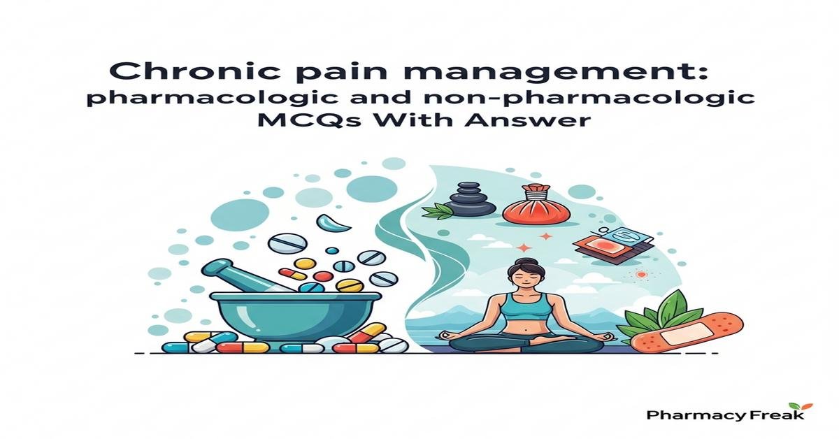 Chronic pain management: pharmacologic and non-pharmacologic MCQs With Answer