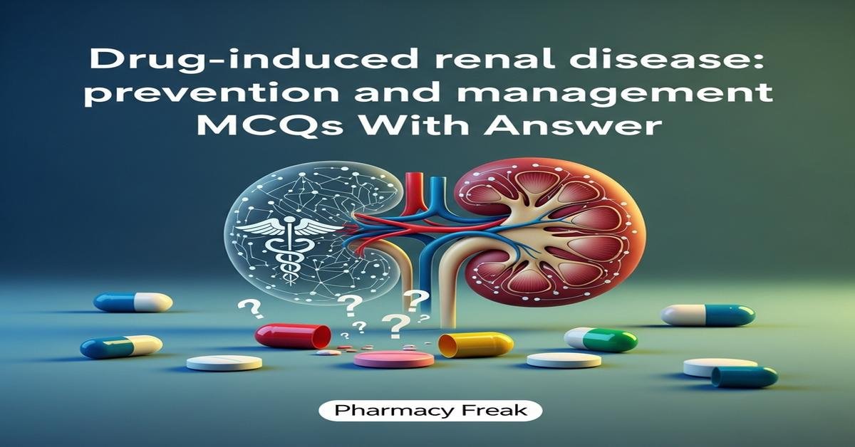 Drug-induced renal disease: prevention and management MCQs With Answer