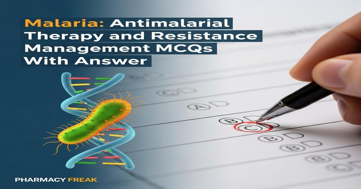 Malaria: antimalarial therapy and resistance management MCQs With Answer