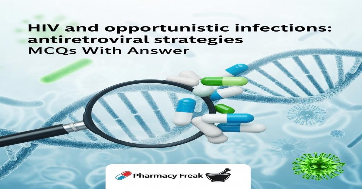 HIV and opportunistic infections: antiretroviral strategies MCQs With Answer