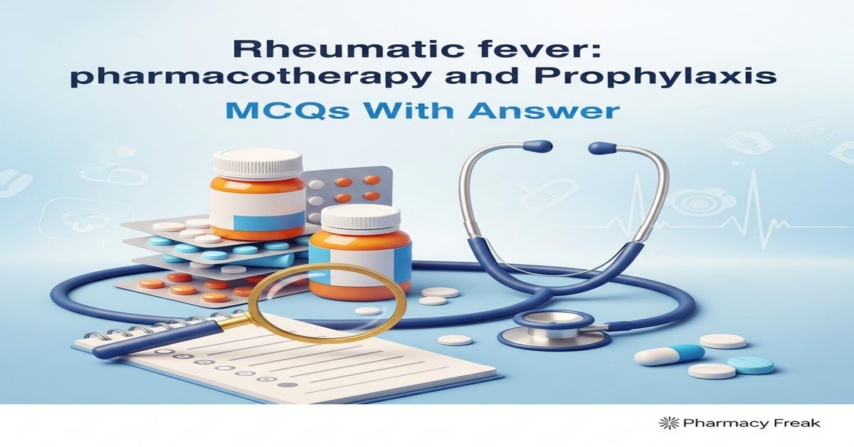 Rheumatic fever: pharmacotherapy and prophylaxis MCQs With Answer