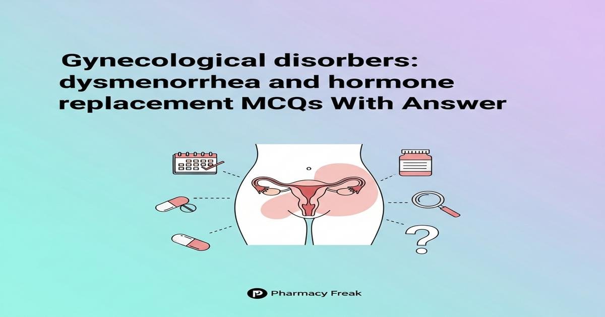 Gynecological disorders: dysmenorrhea and hormone replacement MCQs With Answer