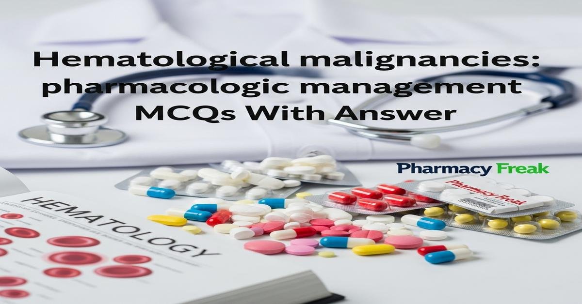 Hematological malignancies: pharmacologic management MCQs With Answer
