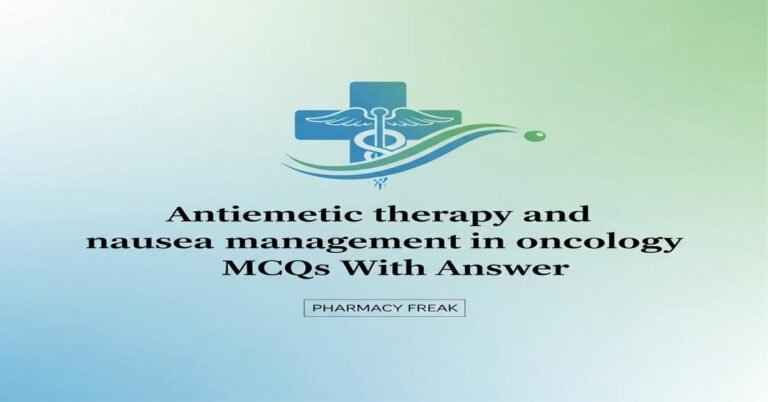 Antiemetic therapy and nausea management in oncology MCQs With Answer