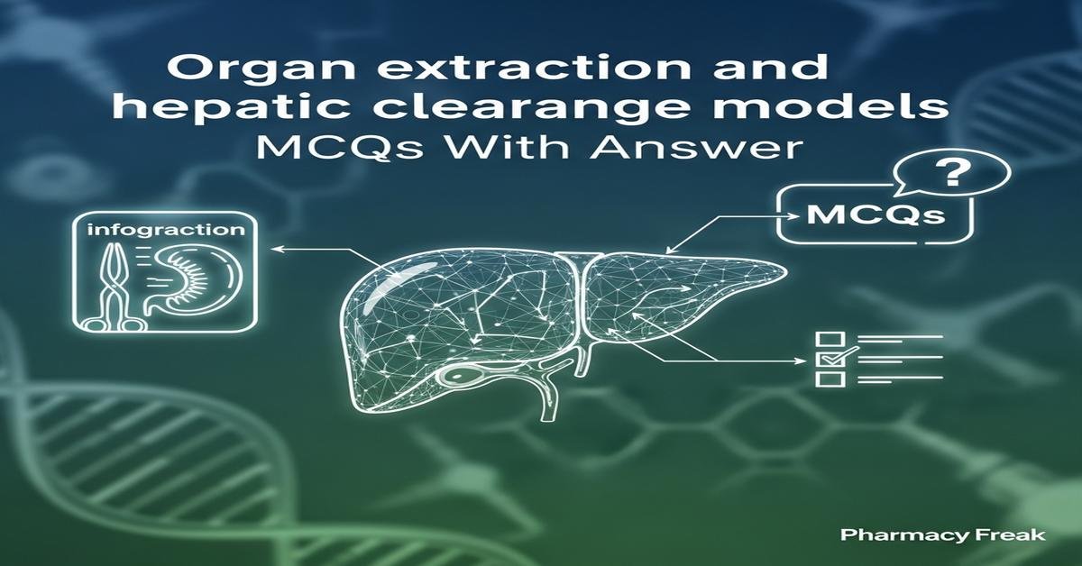 Organ extraction and hepatic clearance models MCQs With Answer