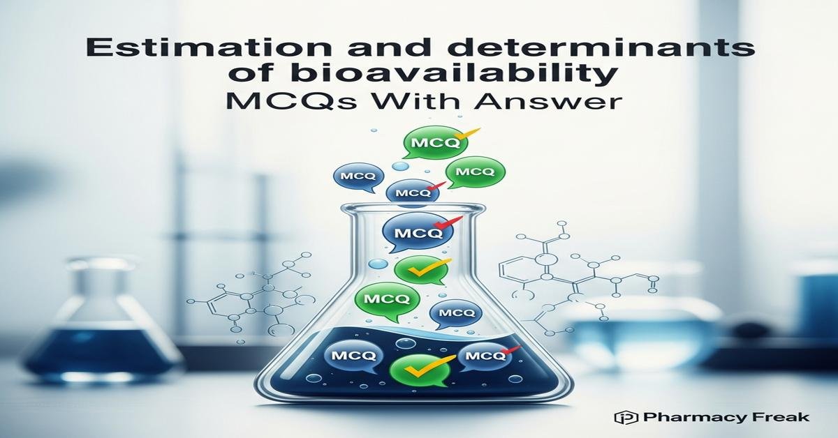 Estimation and determinants of bioavailability MCQs With Answer