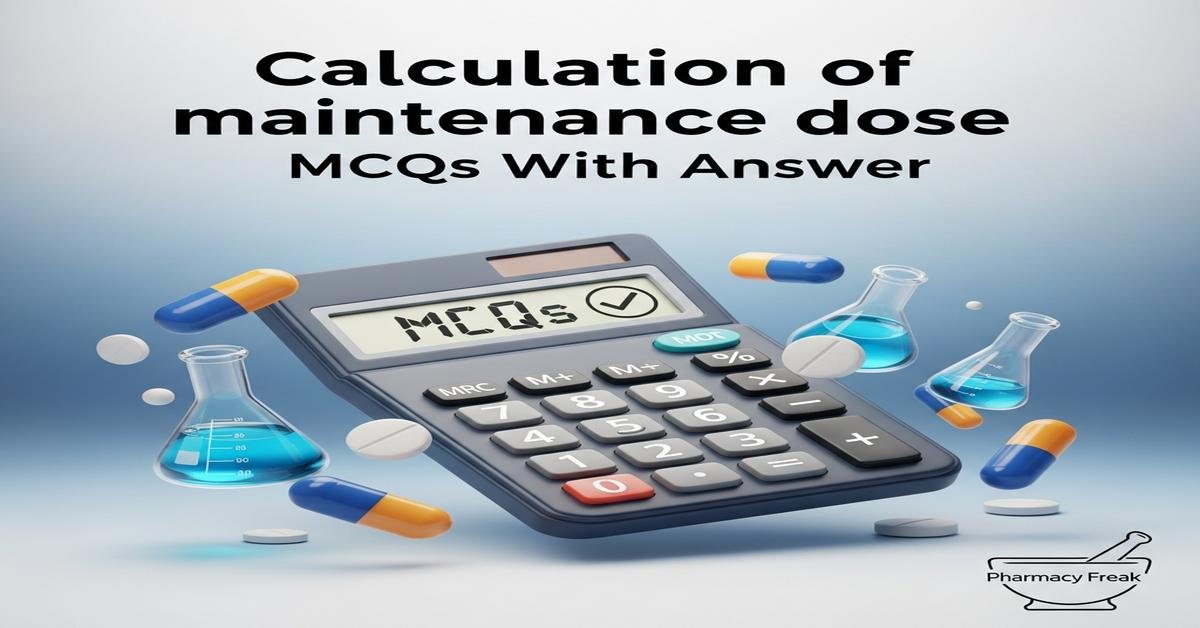 Calculation of maintenance dose MCQs With Answer