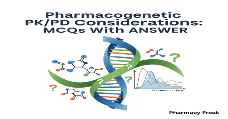 Pharmacogenetic PK/PD considerations MCQs With Answer