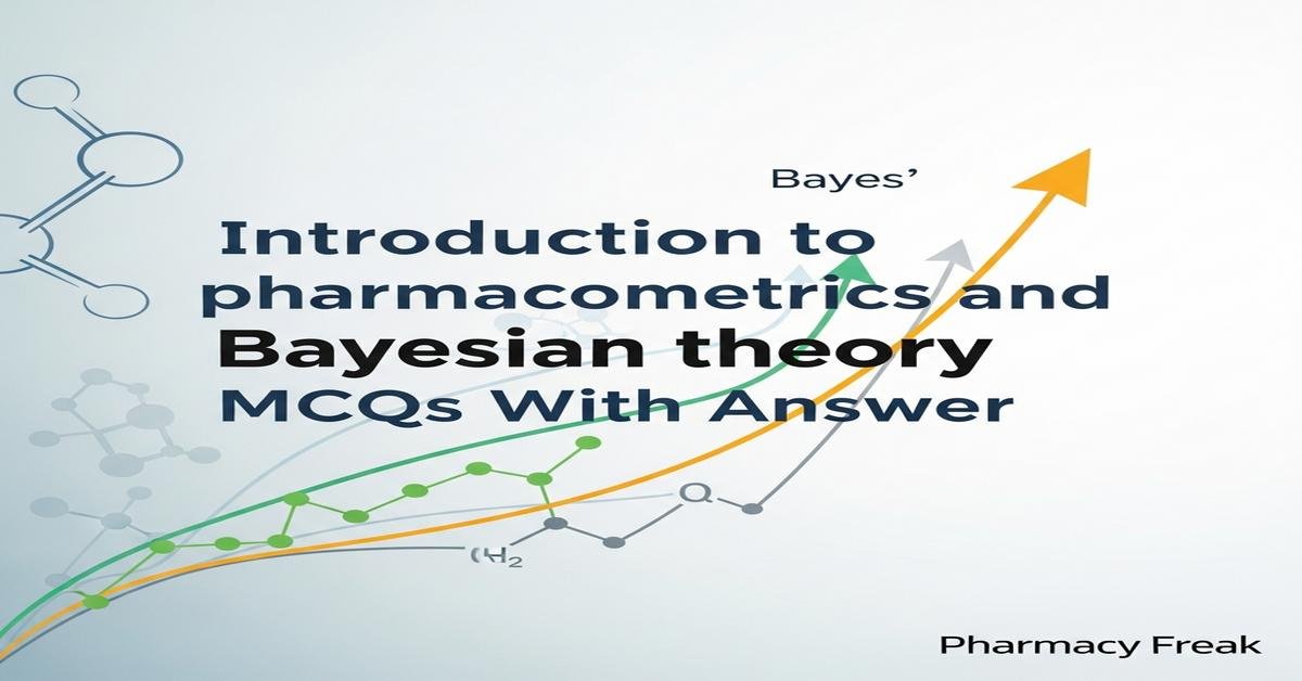 Introduction to pharmacometrics and Bayesian theory MCQs With Answer