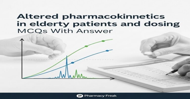 Altered pharmacokinetics in elderly patients and dosing MCQs With Answer