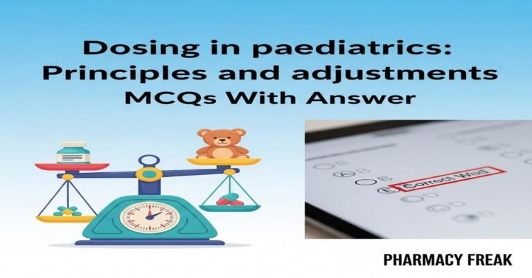 Dosing in paediatrics: principles and adjustments MCQs With Answer